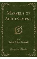 Marvels of Achievement (Classic Reprint)