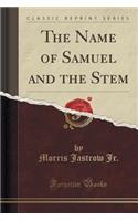 The Name of Samuel and the Stem (Classic Reprint)