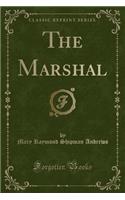 The Marshal (Classic Reprint)