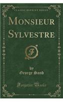 Monsieur Sylvestre (Classic Reprint)