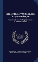 Pioneer History Of Coos And Curry Counties, Or