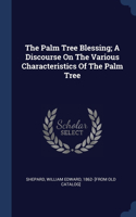 The Palm Tree Blessing; A Discourse On The Various Characteristics Of The Palm Tree