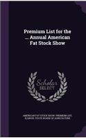 Premium List for the ... Annual American Fat Stock Show