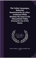 The Valley Campaigns, Being the Reminiscences of a Non-combatant While Between the Lines in the Shenandoah Valley During the war of the States