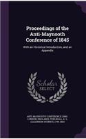 Proceedings of the Anti-Maynooth Conference of 1845: With an Historical Introduction, and an Appendix