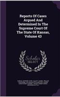 Reports of Cases Argued and Determined in the Supreme Court of the State of Kansas, Volume 43