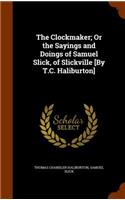The Clockmaker; Or the Sayings and Doings of Samuel Slick, of Slickville [By T.C. Haliburton]