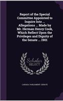 Report of the Special Committee Appointed to Inquire Into ... Allegations ... Made by Mr. Herman Henry Cook, Which Reflect Upon the Privileges and Dignity of the Senate ... 1901