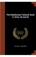 The Babylonian Talmud, Book 5, (Vols. IX and X)