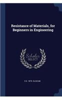 Resistance of Materials, for Beginners in Engineering