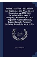 One of Jackson's Foot Cavalry; his Experience and What he saw During the war 1861-1865, Including a History of F Company, Richmond, Va., 21st Regiment Virginia Infantry, Second Brigade, Jackson's Division, Second Corps, A. N. Va.