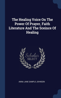 Healing Voice On The Power Of Prayer, Faith Literature And The Sceince Of Healing