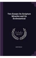 Two Essays On Scripture Miracles and On Ecclesiastical