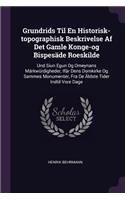 Grundrids Til En Historisk-topographisk Beskrivelse Af Det Gamle Konge-og Bispesäde Roeskilde: Und Siun Egun Og Omeynans Märkwürdigheder, Ifär Dens Domkirke Og Sammes Monumenter, Fra De Äldste Tider Indtil Vore Dage