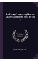 An Essay Concerning Human Understanding: In Four Books: 2