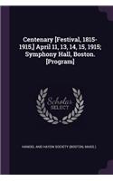 Centenary [Festival, 1815-1915, ] April 11, 13, 14, 15, 1915; Symphony Hall, Boston. [Program]