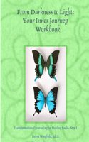 From darkness to light: Your Inner Journey: Transformational Journaling for Healing Souls--Step 1