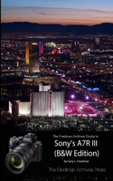 Friedman Archives Guide to Sony's A7R III (B&W Edition)
