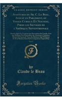Avantures du Sr. C. Le Beau, Avocat en Parlement, ou Voyage Curieux Et Nouveau, Parmi les Sauvages de l'Amérique Septentrionale, Vol. 2: Dans le Quel On Trouvera une Description du Canada, Avec une Relation Très Particulière des Anciennes Coutumes,
