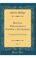 Boletin Bibliogrï¿½fico Espaï¿½ol y Extranjero, Vol. 1: Corresponde Al Aï¿½o de 1840 (Classic Reprint)