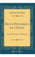 Revue Historique de l'Ouest: AnnÃ©e 1886; Notices Et MÃ©moires (Classic Reprint)