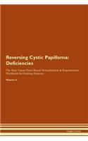 Reversing Cystic Papilloma: Deficiencies The Raw Vegan Plant-Based Detoxification & Regeneration Workbook for Healing Patients. Volume 4