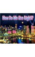 How Do We Use Light?: (Light All Around Us)