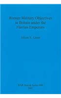 Roman Military Objectives in Britain under the Flavian Emperors