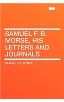Samuel F. B. Morse, His Letters and Journals