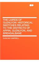 The Lairds of Glenlyon: Historical Sketches Relating to the Districts of Appin, Glenlyon, and Breadalbane