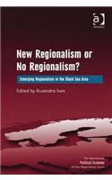 New Regionalism or No Regionalism?: Emerging Regionalism in the Black Sea Area(The International Political Economy of New Regionalisms Series)