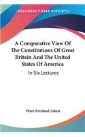 Comparative View Of The Constitutions Of Great Britain And The United States Of America