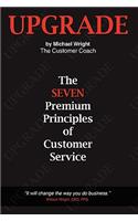 Upgrade: The Seven Premium Principles Of Customer Service