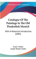 Catalogue Of The Paintings In The Old Pinakothek Munich