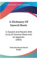 A Dictionary Of Sanscrit Roots: In Sanskrit And Marathi, With A List Of Common Roots And An Appendix (1865)