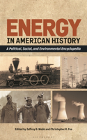 Energy in American History: A Political, Social, and Environmental Encyclopedia [2 volumes]