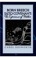 Born Breech Into Covenant: The Experience of Mother