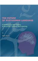 Future of Post-Human Language: A Preface to a New Theory of Structure, Context, and Learning