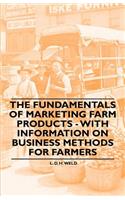 Fundamentals of Marketing Farm Products - With Information on Business Methods for Farmers