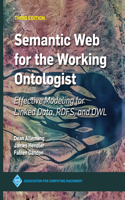 Semantic Web for the Working Ontologist: Effective Modeling for Linked Data, RDFS, and OWL(ACM Books)