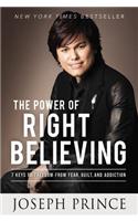 The Power of Right Believing: 7 Keys to Freedom from Fear, Guilt, and Addiction