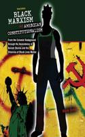 Black Marxism and American Constitutionalism: An Interpretive History from the Colonial Background to the Ascendancy of Barack Obama