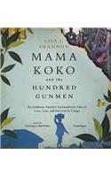 Mama Koko and the Hundred Gunmen: An Ordinary Family's Extraordinary Tale of Love, Loss, and Survival in Congo