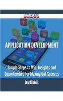 Application Development - Simple Steps to Win, Insights and Opportunities for Maxing Out Success