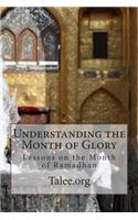 Understanding the Month of Glory: Lessons on the Month of Ramadhan