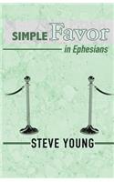 SIMPLE Favor in Ephesians: A Self-Guided Journey through the Book of Ephesians