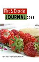 Diet and Exercise Journal 2015: Your Food Diary & Weight Loss Journal in One: With Food Tracker and Workout Log Book