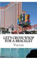 Let's Crush WSOP For A Bracelet