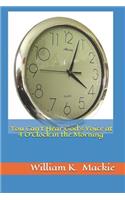 You Can't Hear God's Voice at 4 O'Clock in the Morning
