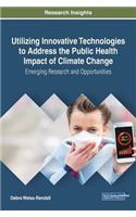 Utilizing Innovative Technologies to Address the Public Health Impact of Climate Change: Emerging Research and Opportunities